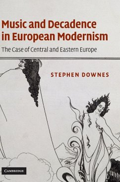 Music and Decadence in European Modernism - Downes, Stephen