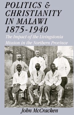 Politics and Christianity in Malawi 1875-1940. The Impact of the Livingstonia Mission in the Northern Province 3rd Edition - Mccracken, John