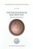 The Origins of the Civilisation of Angkor Volume 3: The Excavation of Ban Non Wat