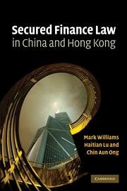 Secured Finance Law in China and Hong Kong - Williams, Mark; Lu, Haitian; Ong, Chin Aun