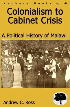 Colonialism to Cabinet Crisis. A Political History of Malawi