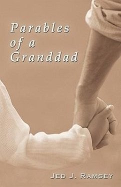 Parables of a Granddad - Jed J. Ramsey, J. Ramsey; Jed J. Ramsey