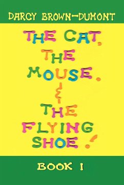 The Cat, the Mouse, & the Flying Shoe - Brown-Dumont, Darcy