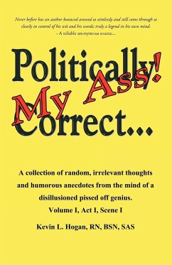 Politically Correct My Ass... - Kevin L. Hogan, Rn Bsn Sas