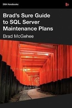 Brad's Sure Guide to SQL Server Maintenance Plans - McGehee, Brad M.