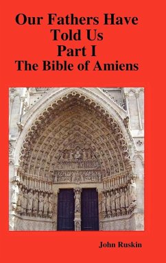 Our Fathers Have Told Us. Part I. The Bible of Amiens. - Ruskin, John