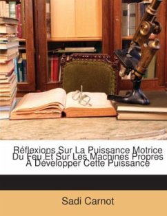 Réflexions Sur La Puissance Motrice Du Feu Et Sur Les Machines Propres À Développer Cette Puissance - Carnot, Sadi