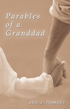 Parables of a Granddad - Jed J. Ramsey, J. Ramsey; Jed J. Ramsey