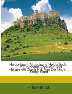 Cover Heldenbuch, Altdeutsche Heldenlieder, Zum Erstenmal Gedruckt Oder Hergestellt Durch F.H. Von Der Hagen, Erster Band