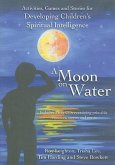 A Moon on Water: Activities, Games & Stories for Developing Children's Spiritual Intelligence [With CDROM and CD (Audio)]