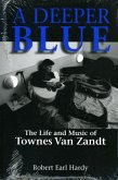A Deeper Blue, 1: The Life and Music of Townes Van Zandt