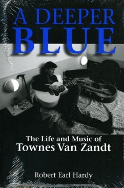 A Deeper Blue, 1: The Life and Music of Townes Van Zandt - Hardy, Robert Earl