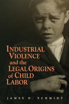 Industrial Violence and the Legal Origins of Child Labor - Schmidt, James D.