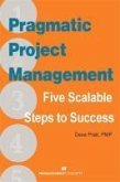 Pragmatic Project Management: Five Scalable Steps to Success