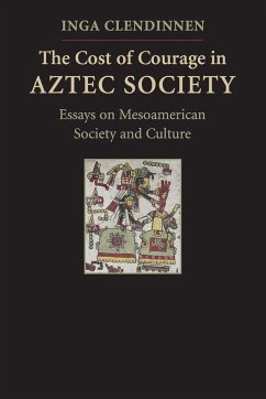 The Cost of Courage in Aztec Society - Clendinnen, Inga