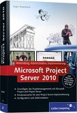 Microsoft Project Server 2010 - Anwendung, Administration, Implementierung, Inkl.Microsoft Project 2010 und Project Web App