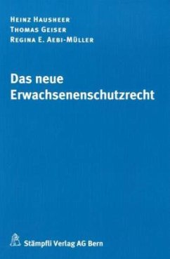 Das neue Erwachsenenschutzrecht (f. d. Schweiz) - Hausheer, Heinz;Geiser, Thomas;Aebi-Müller, Regina E.