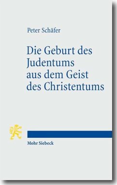 Die Geburt des Judentums aus dem Geist des Christentums - Schäfer, Peter