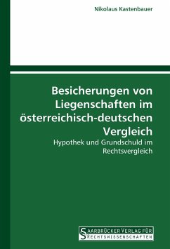 Besicherungen von Liegenschaften im österreichisch-deutschen Vergleich - Kastenbauer, Nikolaus