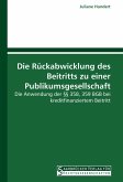 Die Rückabwicklung des Beitritts zu einer Publikumsgesellschaft Die Rückabwicklung des Beitritts zu einer Publikumsgesellschaft