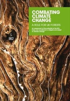 Combating Climate Change - A Role for UK Forests: Main Report, an Assessment of the Potential of the UK's Trees and Woodlands to Mitigate and Adapt to - U K Stationery Office