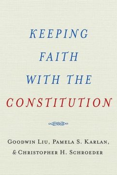 Keeping Faith with the Constitution - Liu, Goodwin; Karlan, Pamela S; Schroeder, Christopher H