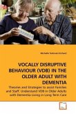 VOCALLY DISRUPTIVE BEHAVIOUR (VDB) IN THE OLDER ADULT WITH DEMENTIA