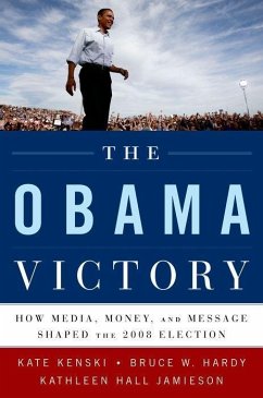 The Obama Victory: How Media, Money, and Message Shaped the 2008 Election - Kenski, Kate; Hardy, Bruce W.; Jamieson, Kathleen Hall