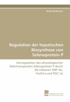 Regulation der hepatischen Biosynthese von Selenoprotein P - Speckmann, Bodo