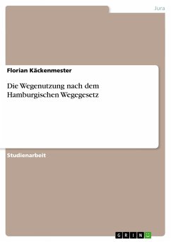 Die Wegenutzung nach dem Hamburgischen Wegegesetz - Käckenmester, Florian