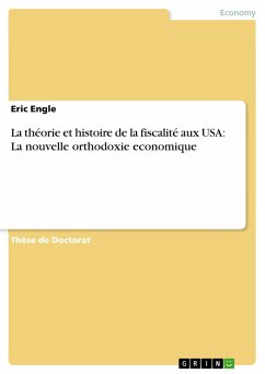 La théorie et histoire de la fiscalité aux USA: La nouvelle orthodoxie economique - Engle, Eric