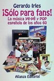 Sólo para fans : la música ye-ye y pop española de los años 60