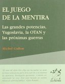 El juego de la mentira : las grandes potencias, Yugoslavia, la OTAN y las próximas guerras