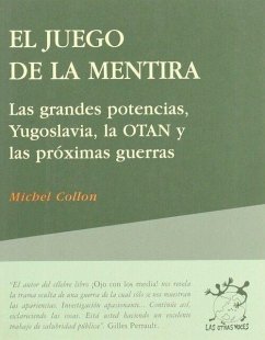 El juego de la mentira : las grandes potencias, Yugoslavia, la OTAN y las próximas guerras - Collon, Michel