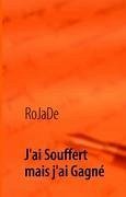 J'ai souffert mais j'ai gagné - RoJaDe, RoJaDe