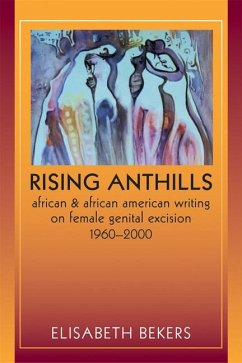 Rising Anthills: African and African American Writing on Female Genital Excision, 1960a 2000 - Bekers, Elisabeth