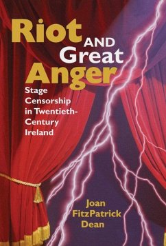Riot and Great Anger: Stage Censorship in Twentieth-Century Ireland - Dean, Joan Fitzpatrick