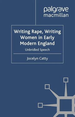 Writing Rape, Writing Women in Early Modern England - Catty, J.