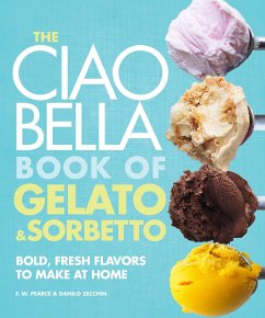 The Ciao Bella Book of Gelato and Sorbetto - Pearce, F. W.; Zecchin, Danilo
