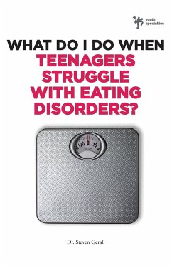 What Do I Do When Teenagers Struggle with Eating Disorders? - Gerali, Steven