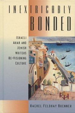 Inextricably Bonded: Israeli Arab and Jewish Writers Re-Visioning Culture - Brenner, Rachel Feldhay