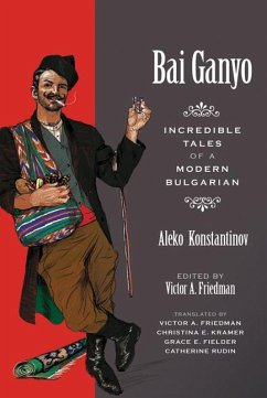 Bai Ganyo: Incredible Tales of a Modern Bulgarian - Konstantinov, Aleko