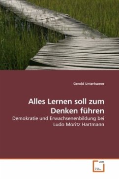 Alles Lernen soll zum Denken führen - Unterhumer, Gerold