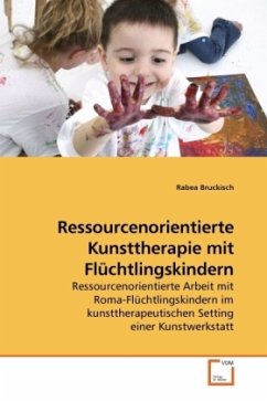 Ressourcenorientierte Kunsttherapie mit Flüchtlingskindern - Bruckisch, Rabea