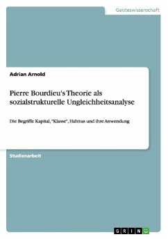 Pierre Bourdieu's Theorie als sozialstrukturelle Ungleichheitsanalyse - Arnold, Adrian