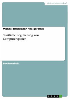Staatliche Regulierung von Computerspielen - Beck, Holger;Habermann, Michael