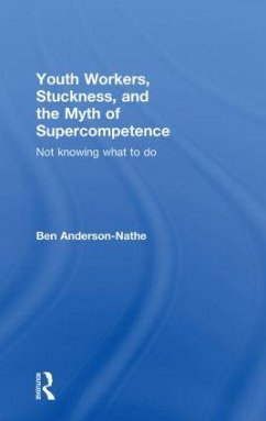 Youth Workers, Stuckness, and the Myth of Supercompetence - Anderson-Nathe, Ben