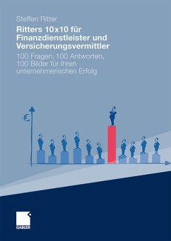 Ritters 10x10 für Finanzdienstleister und Versicherungsvermittler: 100 Fragen, 100 Antworten, 100 Bilder für Ihren unternehmerischen Erfolg - Ritter, Steffen