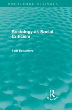 Sociology as Social Criticism (Routledge Revivals) - Bottomore, Tom B