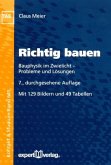 Richtig bauen : Bauphysik im Zwielicht - Probleme und Lösungen ; mit 49 Tabellen. Kontakt & Studium ; Bd. 645